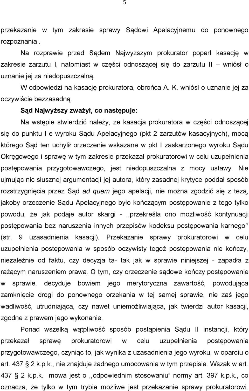 W odpowiedzi na kasację prokuratora, obrońca A. K. wniósł o uznanie jej za oczywiście bezzasadną.