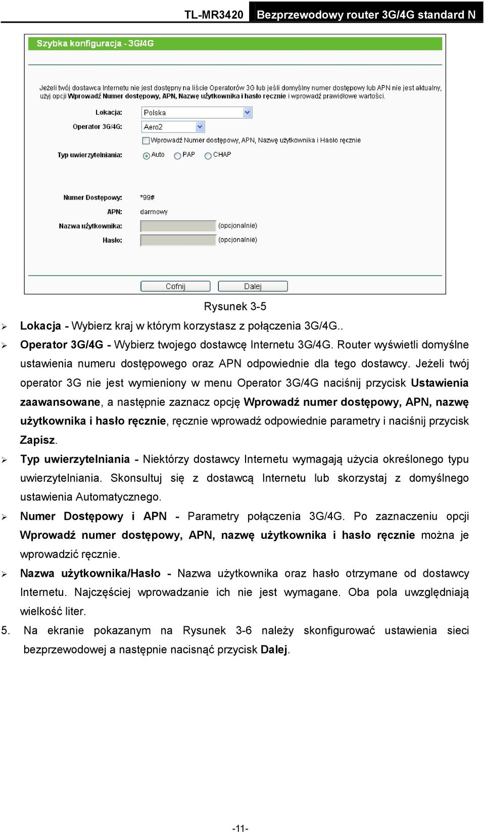 Jeżeli twój operator 3G nie jest wymieniony w menu Operator 3G/4G naciśnij przycisk Ustawienia zaawansowane, a następnie zaznacz opcję Wprowadź numer dostępowy, APN, nazwę użytkownika i hasło