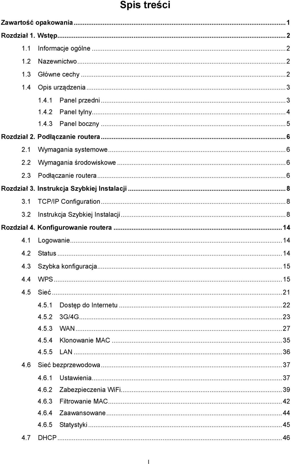 .. 8 3.1 TCP/IP Configuration... 8 3.2 Instrukcja Szybkiej Instalacji... 8 Rozdział 4. Konfigurowanie routera... 14 4.1 Logowanie... 14 4.2 Status... 14 4.3 Szybka konfiguracja... 15 4.4 WPS... 15 4.5 Sieć.