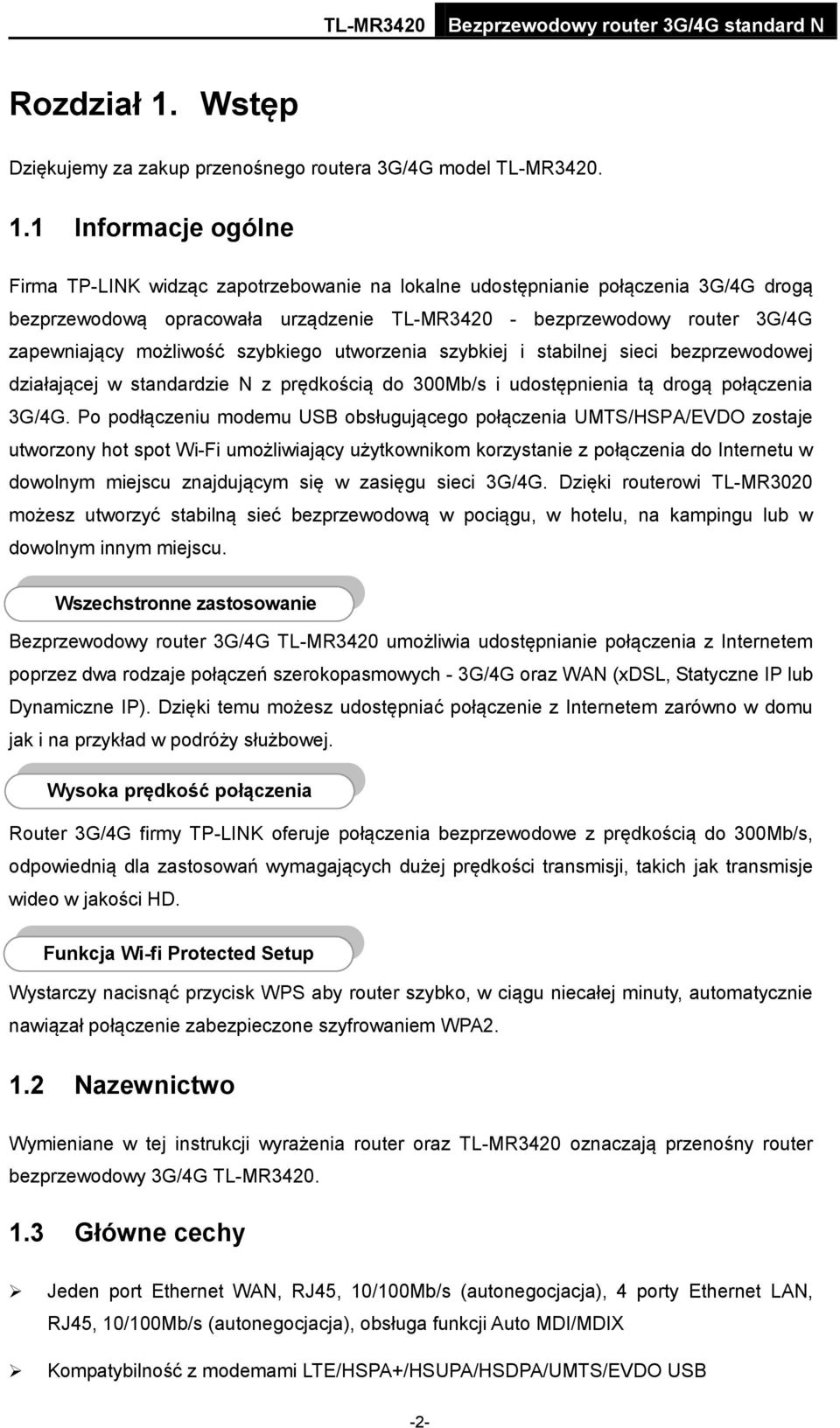 1 Informacje ogólne Firma TP-LINK widząc zapotrzebowanie na lokalne udostępnianie połączenia 3G/4G drogą bezprzewodową opracowała urządzenie TL-MR3420 - bezprzewodowy router 3G/4G zapewniający