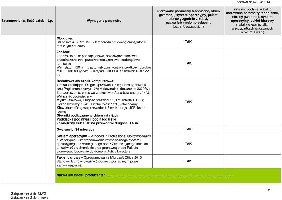 automatyczną kontrola prędkości obrotów MTBF: 100 000 godz..; Certyfikat: 80 Plus; Standard: ATX 12V 2.