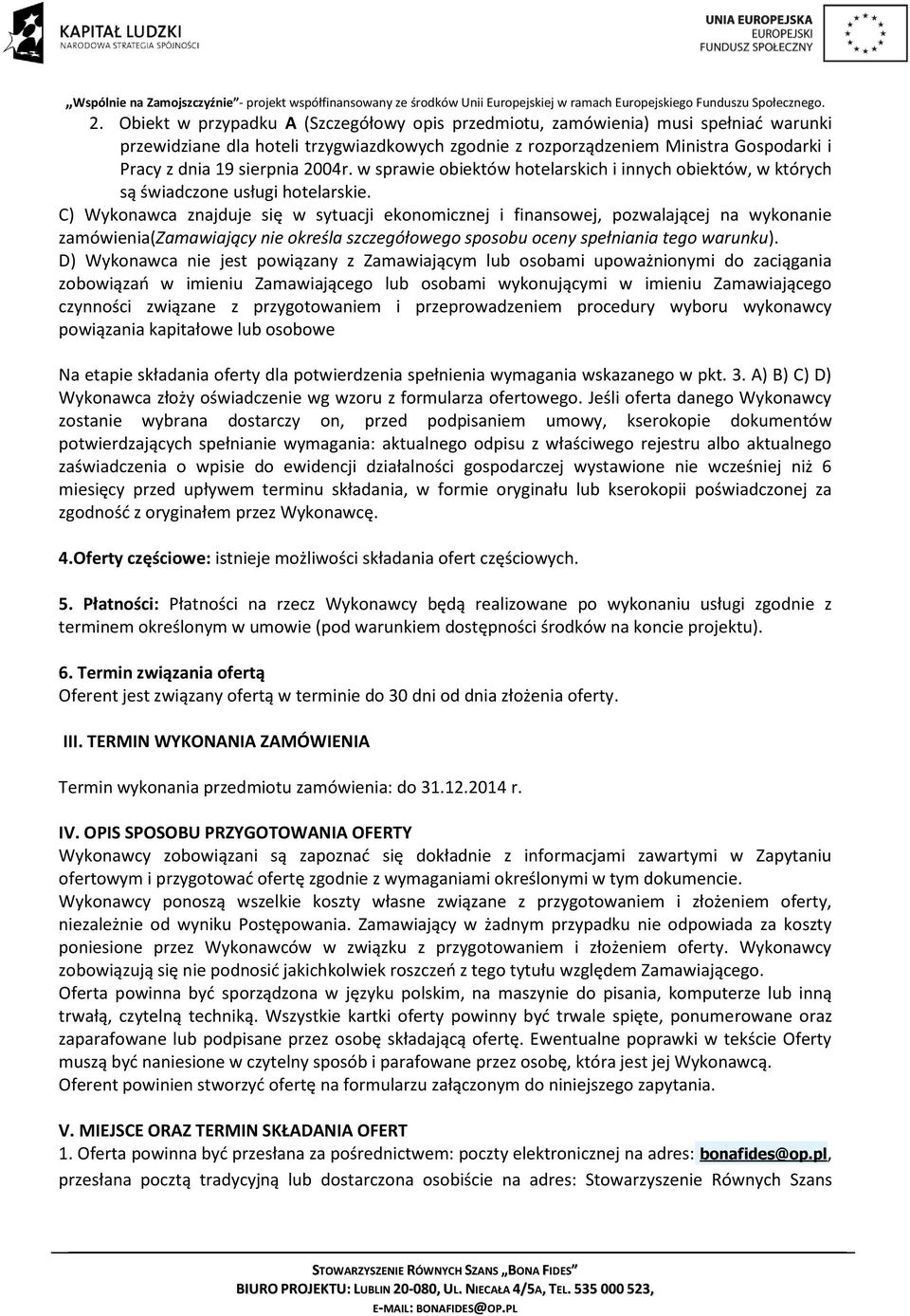 C) Wykonawca znajduje się w sytuacji ekonomicznej i finansowej, pozwalającej na wykonanie zamówienia(zamawiający nie określa szczegółowego sposobu oceny spełniania tego warunku).