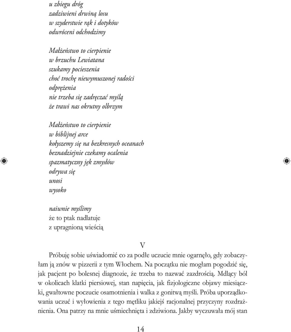 się unosi wysoko naiwnie myślimy że to ptak nadlatuje z upragnioną wieścią V Próbuję sobie uświadomić co za podłe uczucie mnie ogarnęło, gdy zobaczyłam ją znów w pizzerii z tym Włochem.