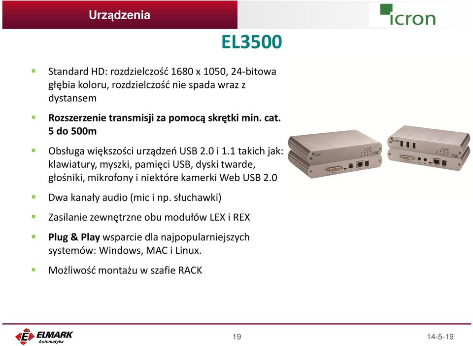 1 takich jak: klawiatury, myszki, pamięci USB, dyski twarde, głośniki, mikrofony i niektóre kamerki Web USB 2.