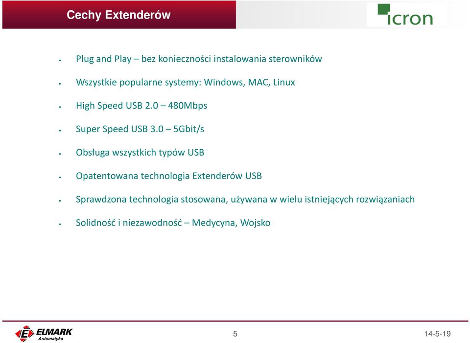 0 5Gbit/s Obsługa wszystkich typów USB Opatentowana technologia Extenderów USB Sprawdzona