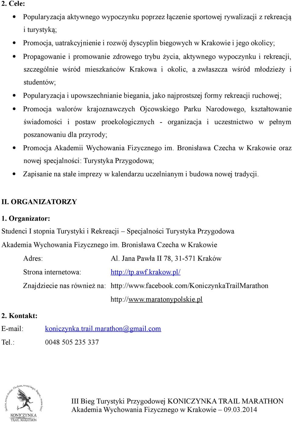 upowszechnianie biegania, jako najprostszej formy rekreacji ruchowej; Promocja walorów krajoznawczych Ojcowskiego Parku Narodowego, kształtowanie świadomości i postaw proekologicznych - organizacja i