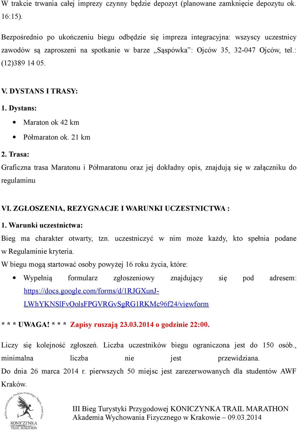 DYSTANS I TRASY: 1. Dystans: Maraton ok 42 km Półmaraton ok. 21 km 2. Trasa: Graficzna trasa Maratonu i Półmaratonu oraz jej dokładny opis, znajdują się w załączniku do regulaminu VI.