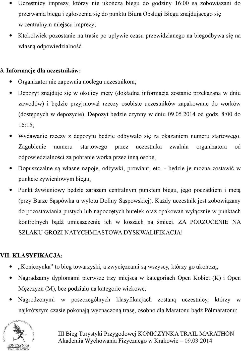 Informacje dla uczestników: Organizator nie zapewnia noclegu uczestnikom; Depozyt znajduje się w okolicy mety (dokładna informacja zostanie przekazana w dniu zawodów) i będzie przyjmował rzeczy