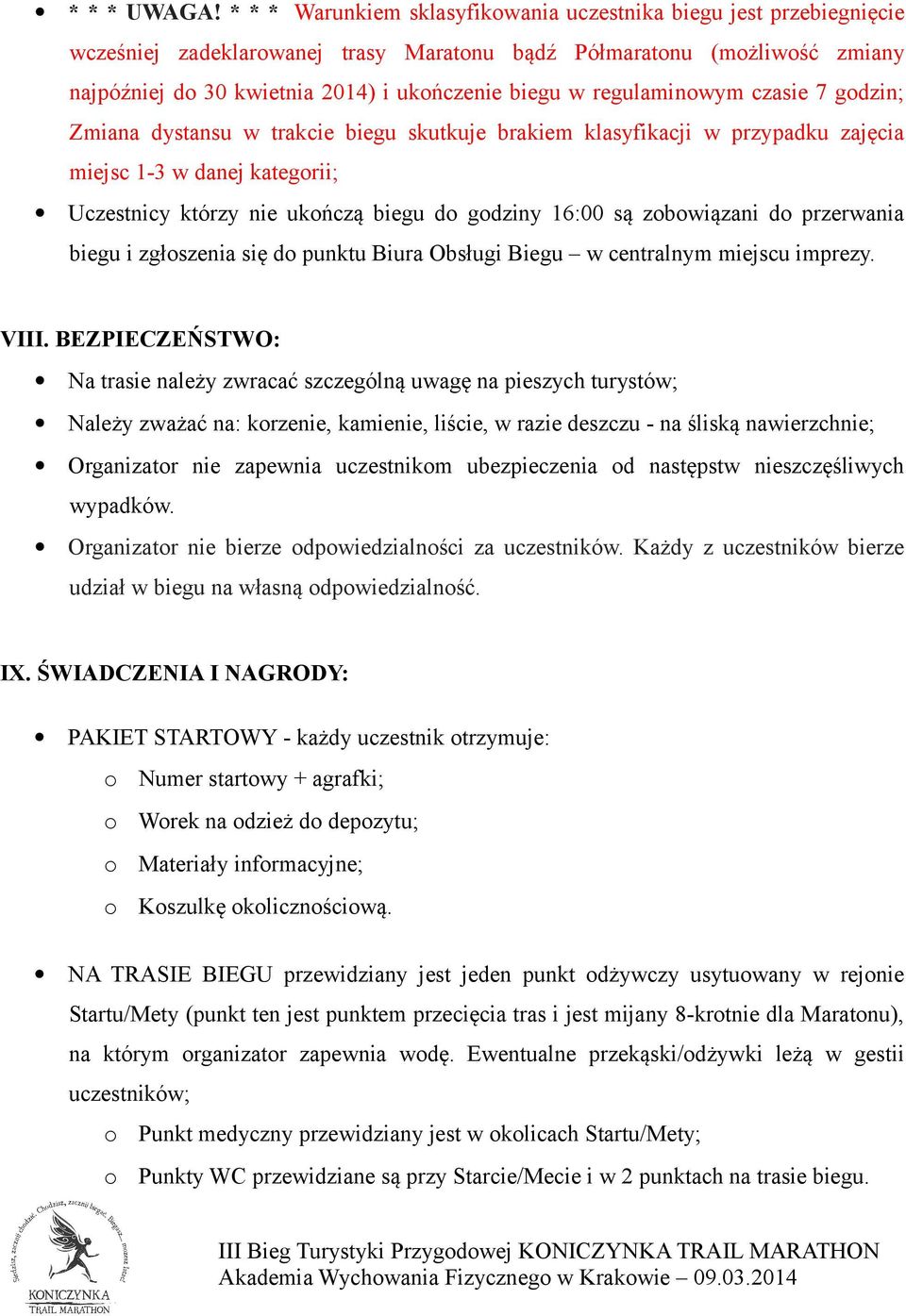 regulaminowym czasie 7 godzin; Zmiana dystansu w trakcie biegu skutkuje brakiem klasyfikacji w przypadku zajęcia miejsc 1-3 w danej kategorii; Uczestnicy którzy nie ukończą biegu do godziny 16:00 są
