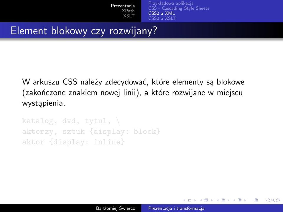 CSS należy zdecydować, które elementy są blokowe (zakończone znakiem nowej