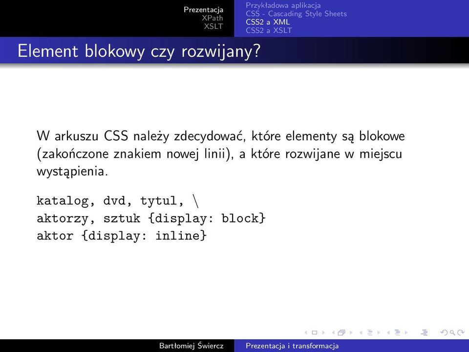 CSS należy zdecydować, które elementy są blokowe (zakończone znakiem nowej