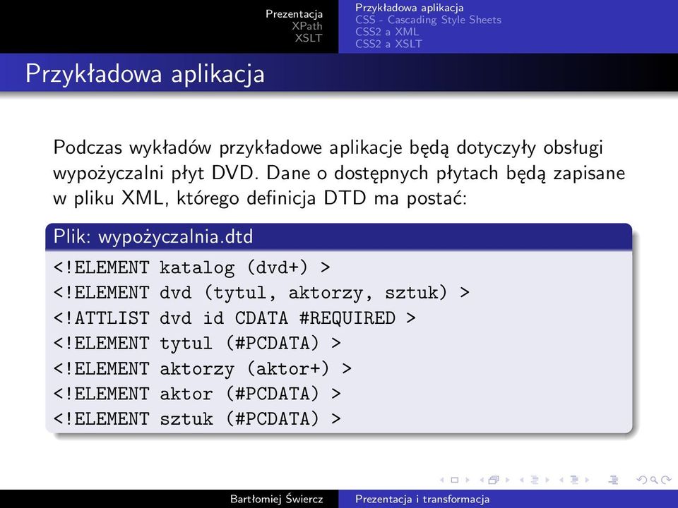 Dane o dostępnych płytach będą zapisane w pliku XML, którego definicja DTD ma postać: Plik: wypożyczalnia.dtd <!