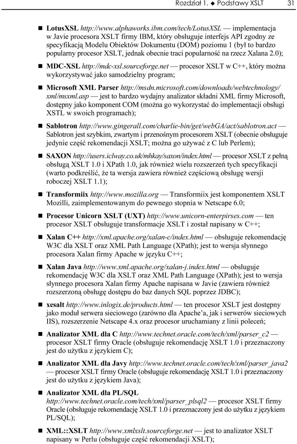 XSLT, jednak obecnie traci popularność na rzecz Xalana 2.0); MDC-XSL http://mdc-xsl.sourceforge.