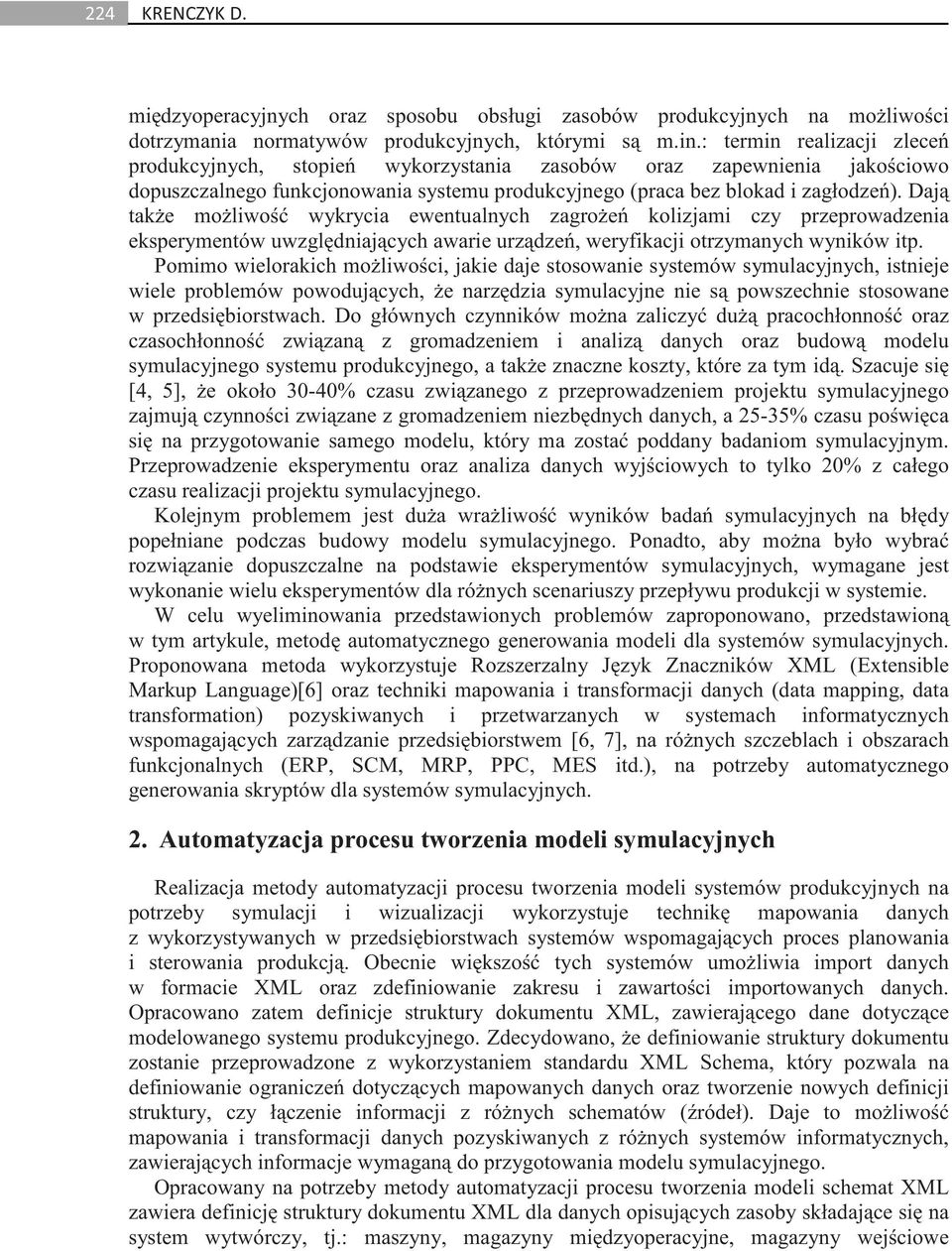 Daj tak e mo liwo wykrycia ewentualnych zagro e kolizjami czy przeprowadzenia eksperymentów uwzgl dniaj cych awarie urz dze, weryfikacji otrzymanych wyników itp.