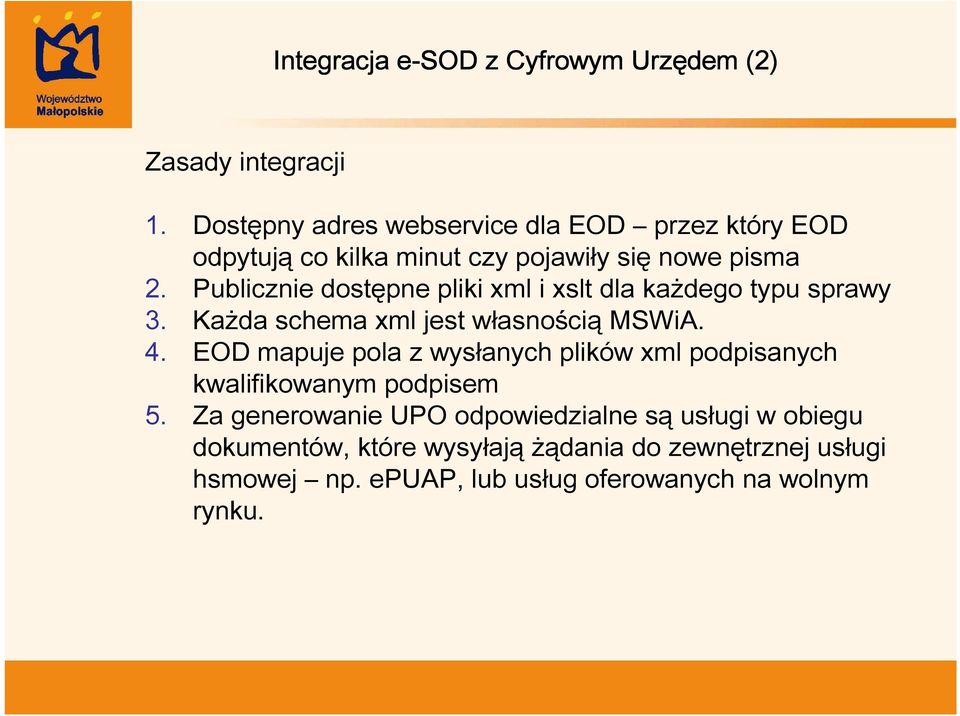 Publicznie dostępne pliki xml i xslt dla każdego typu sprawy 3. Każda schema xml jest własnością MSWiA. 4.