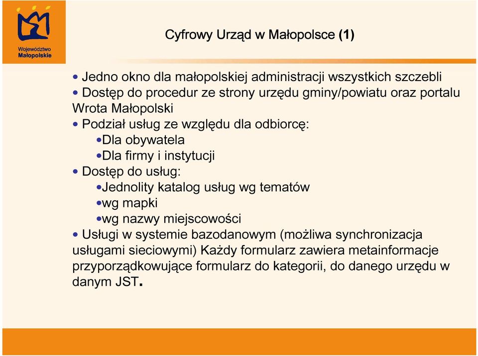 usług: Jednolity katalog usług wg tematów wg mapki wg nazwy miejscowości Usługi w systemie bazodanowym (możliwa synchronizacja