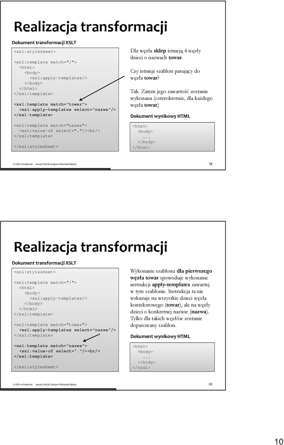 .. 19 Dokument transformacji XSLT Wykonanie szablonu dla pierwszego węzła towar spowoduje wykonanie instrukcji apply-templates zawartej w