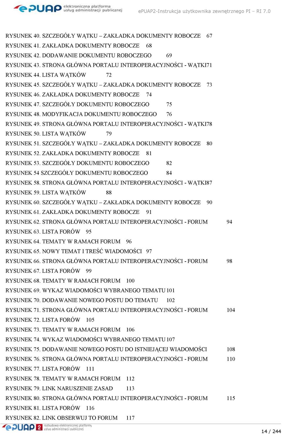 SZCZEGÓŁY DOKUMENTU ROBOCZEGO 75 RYSUNEK 48. MODYFIKACJA DOKUMENTU ROBOCZEGO 76 RYSUNEK 49. STRONA GŁÓWNA PORTALU INTEROPERACYJNOŚCI - WĄTKI78 RYSUNEK 50. LISTA WĄTKÓW 79 RYSUNEK 51.