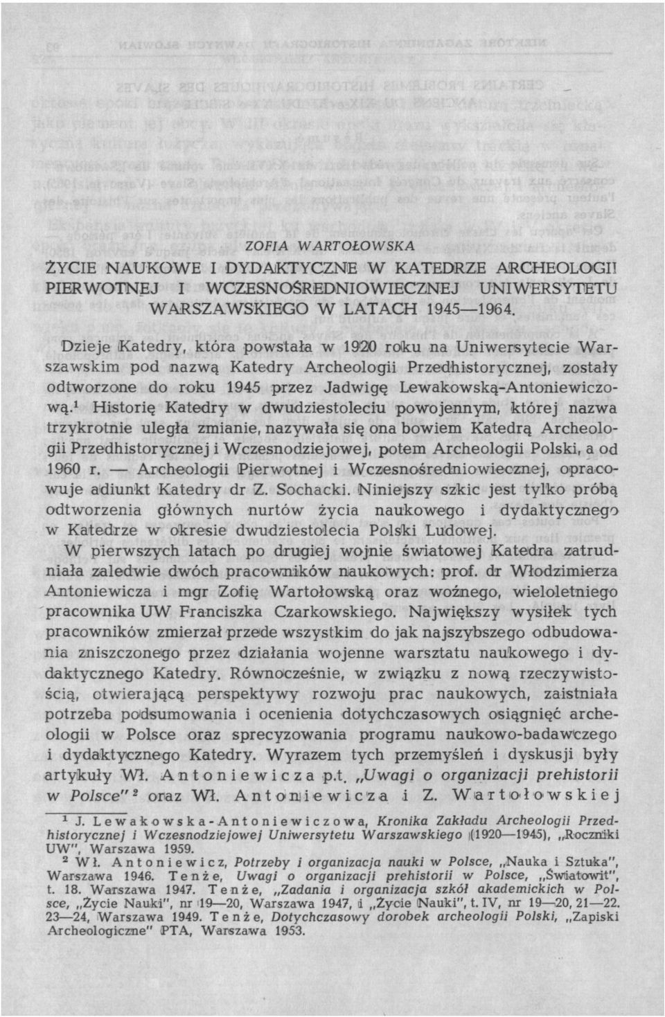 1 Historię Katedry w dwudziestoleciu powojennym, której nazwa trzykrotnie uległa zmianie, nazywała się ona bowiem Katedrą Archeologii Przedhistorycznej i Wczesnodziejowej, potem Archeologii Polski, a