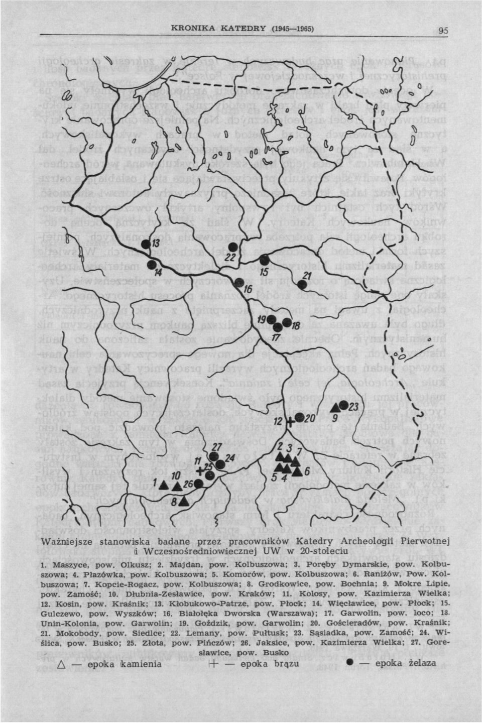 Kazimierza Wielka; 12. Kosin, pow. Kraśnik; 13. Kłobukowo-Patrze, pow. Płock; 14. Więc la wice, pow. Płock; 15. Gulczewo, pow. Wyszków; 16. Białołęka Dworska (Warszawa); 17. Garwolin, pow. loco; 18.