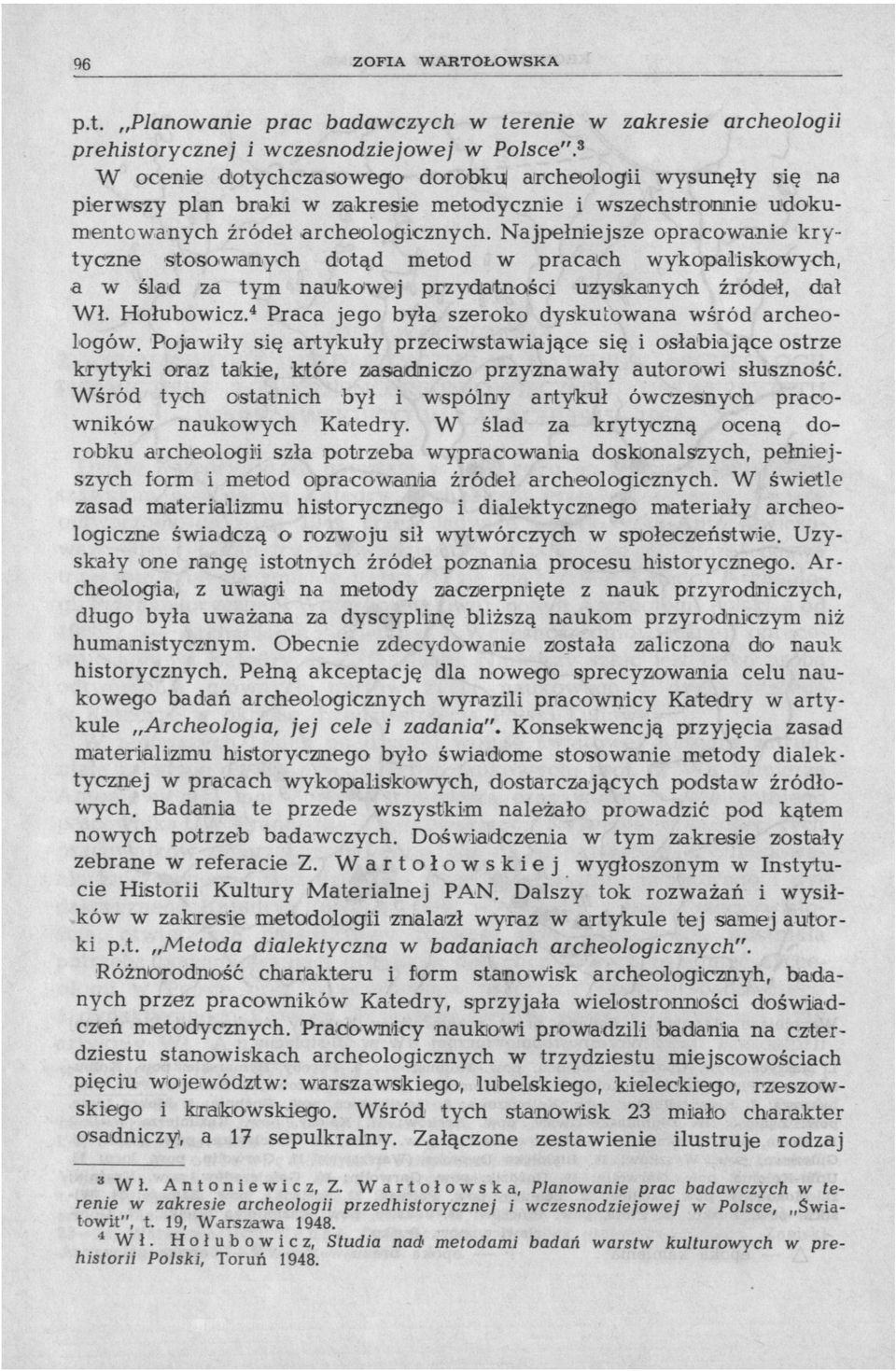 Najpełniejsze opracowanie krytyczne stosowanych dotąd metod w pracach wykopaliskowych, a w ślad za tym naukowej przydatności uzyskanych źródeł, dał Wł. Hołubowicz.