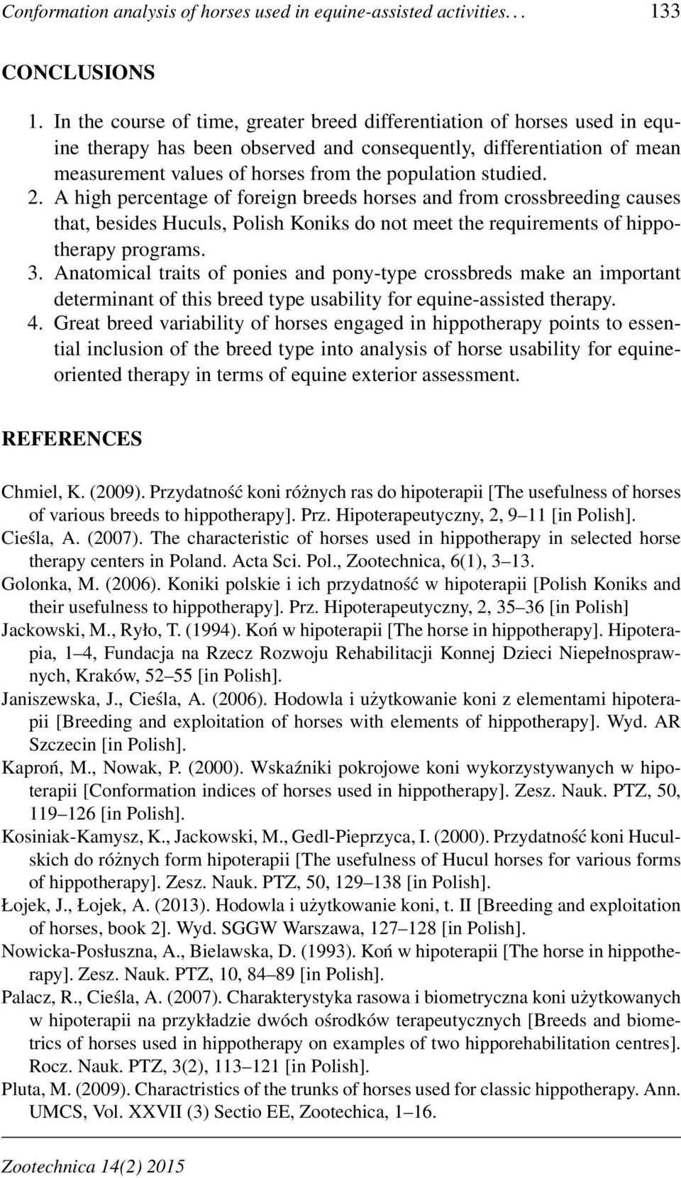 studied. 2. A high percentage of foreign breeds horses and from crossbreeding causes that, besides Huculs, Polish Koniks do not meet the requirements of hippotherapy programs. 3.