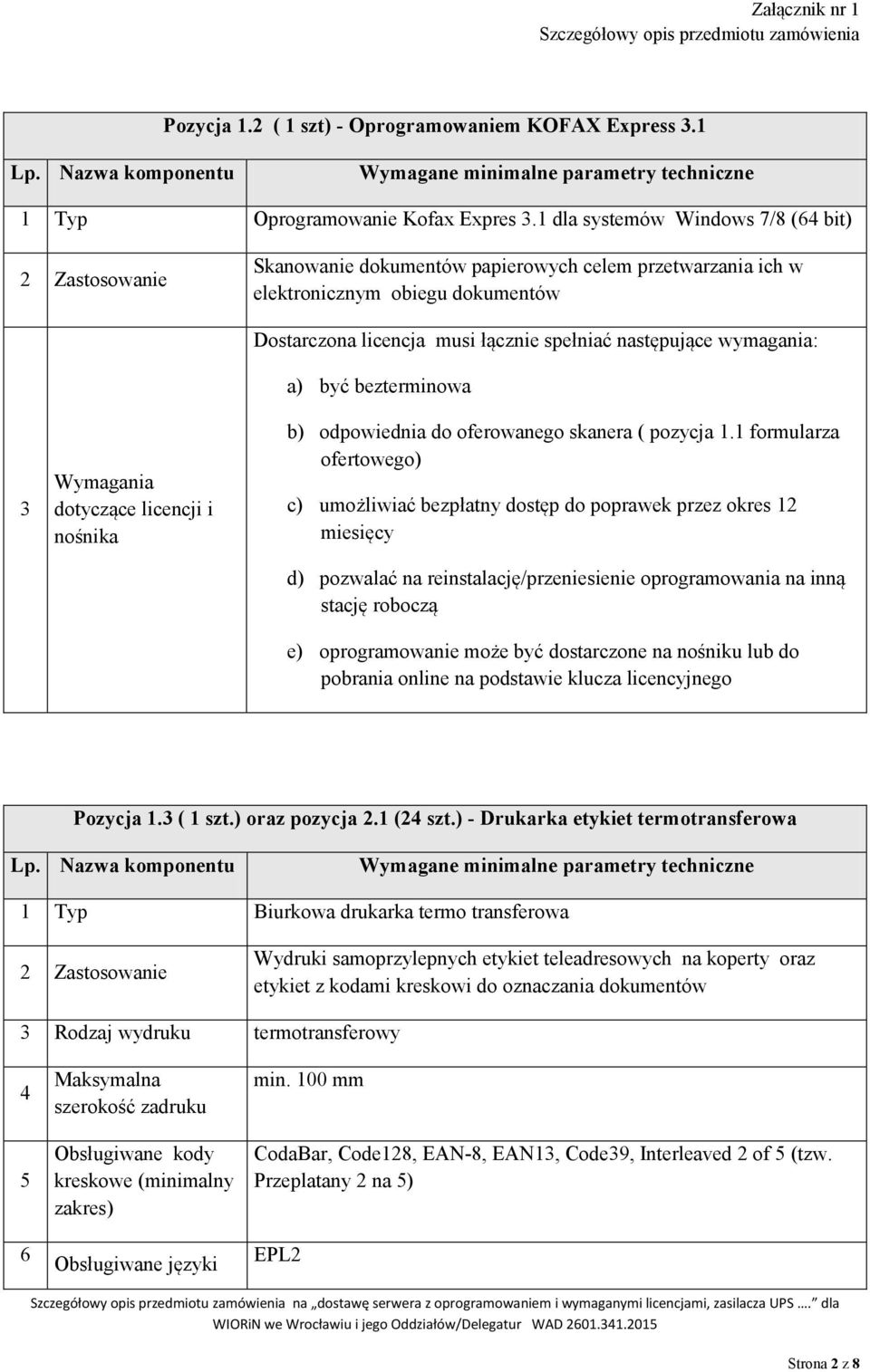 licencja musi łącznie spełniać następujące wymagania: a) być bezterminowa b) odpowiednia do oferowanego skanera ( pozycja 1.