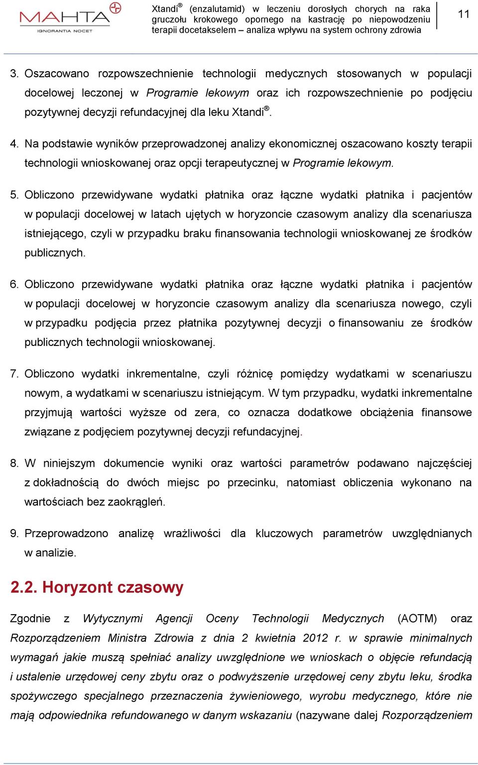 wydatki płatnika oraz łączne wydatki płatnika i pacjentów w populacji docelowej w latach ujętych w horyzoncie czasowym analizy dla scenariusza istniejącego, czyli w przypadku braku finansowania