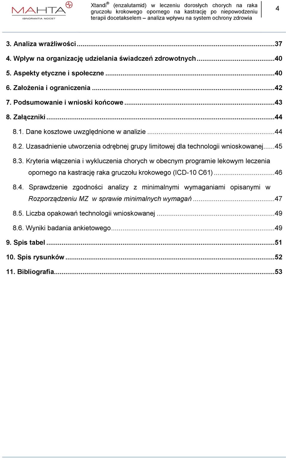 chorych w obecnym programie lekowym leczenia opornego na kastrację raka gruczołu krokowego (ICD-10 C61) 46 84 Sprawdzenie zgodności analizy z minimalnymi wymaganiami opisanymi w