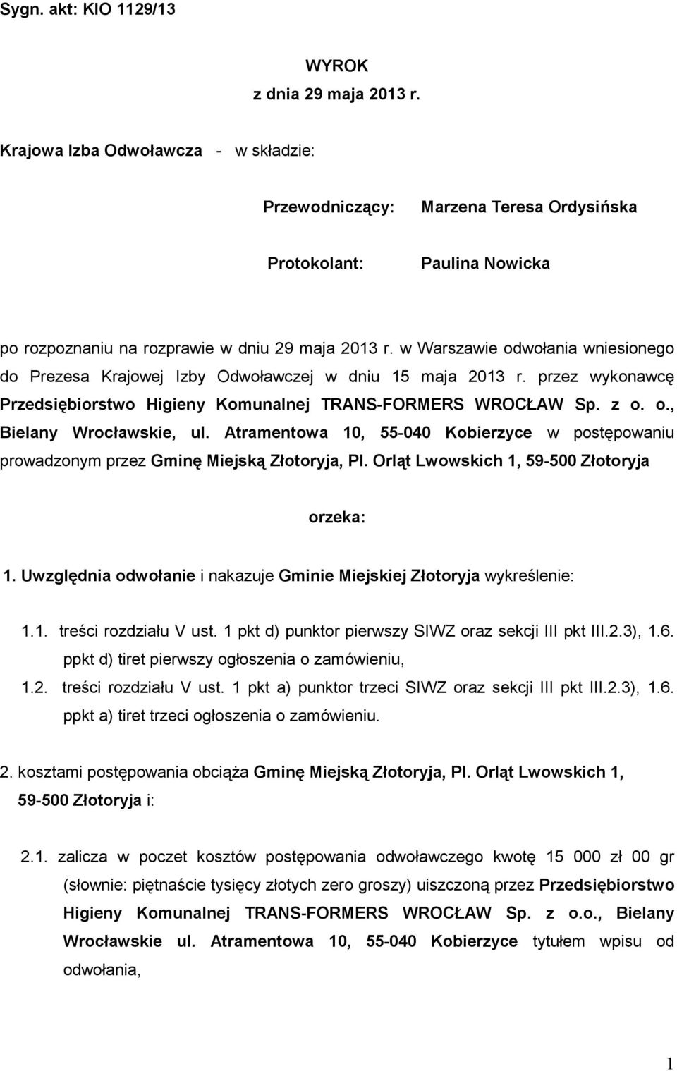 w Warszawie odwołania wniesionego do Prezesa Krajowej Izby Odwoławczej w dniu 15 maja 2013 r. przez wykonawcę Przedsiębiorstwo Higieny Komunalnej TRANS-FORMERS WROCŁAW Sp. z o. o., Bielany Wrocławskie, ul.