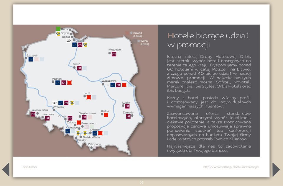 W palecie jest marek szerokiznaleźć wybór można: hoteli dostępnych na naszych Sofitel, Novotel, terenie całego Dysponujemy Mercure, ibis style, ibis,kraju. ibis budget oraz Orbis ponad Hotels.