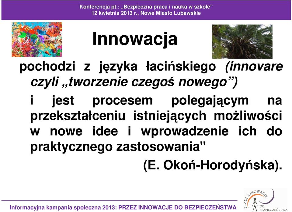 przekształceniu istniejących moŝliwości w nowe idee i