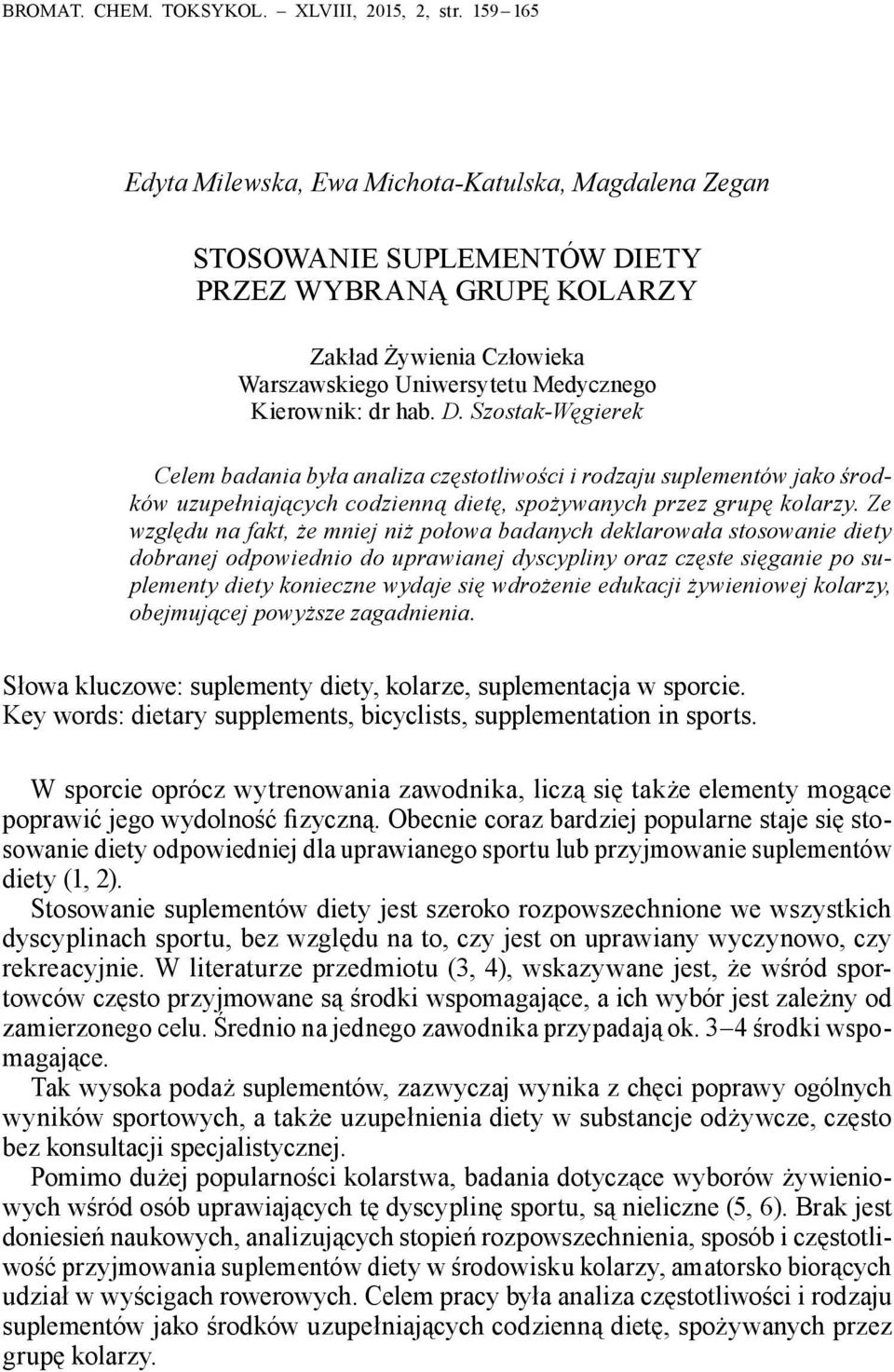 hab. D. Szostak-Węgierek Celem badania była analiza częstotliwości i rodzaju suplementów jako środków uzupełniających codzienną dietę, spożywanych przez grupę kolarzy.