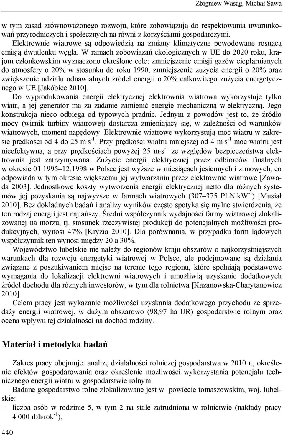 W ramach zobowiązań ekologicznych w UE do 2020 roku, krajom członkowskim wyznaczono określone cele: zmniejszenie emisji gazów cieplarnianych do atmosfery o 20% w stosunku do roku 1990, zmniejszenie