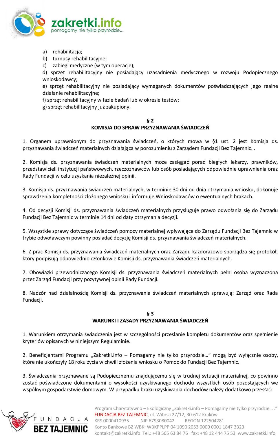 już zakupiony. 2 KOMISJA DO SPRAW PRZYZNAWANIA ŚWIADCZEŃ 1. Organem uprawnionym do przyznawania świadczeń, o których mowa w 1 ust. 2 jest Komisja ds.