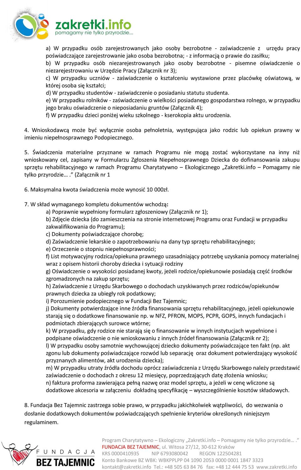 oświatową, w której osoba się kształci; d) W przypadku studentów - zaświadczenie o posiadaniu statutu studenta.