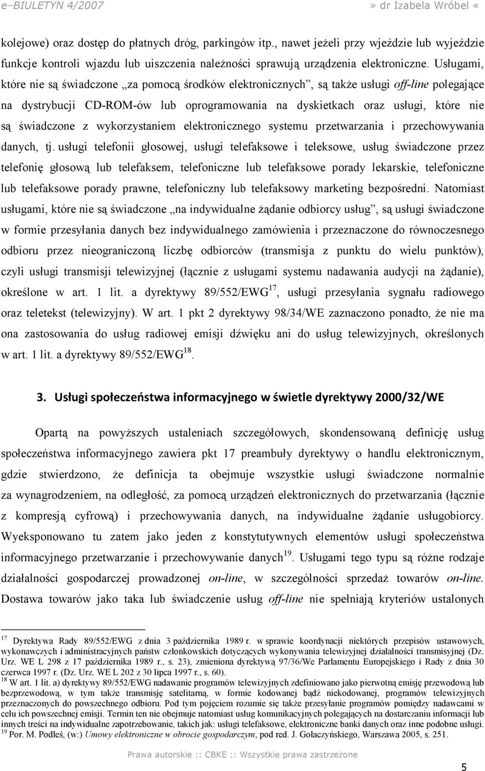 świadczone z wykorzystaniem elektronicznego systemu przetwarzania i przechowywania danych, tj.