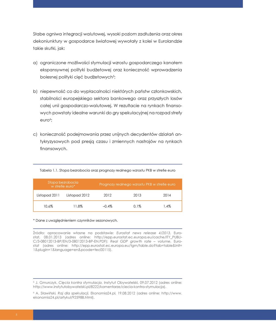 stabilności europejskiego sektora bankowego oraz przyszłych losów całej unii gospodarczo-walutowej.
