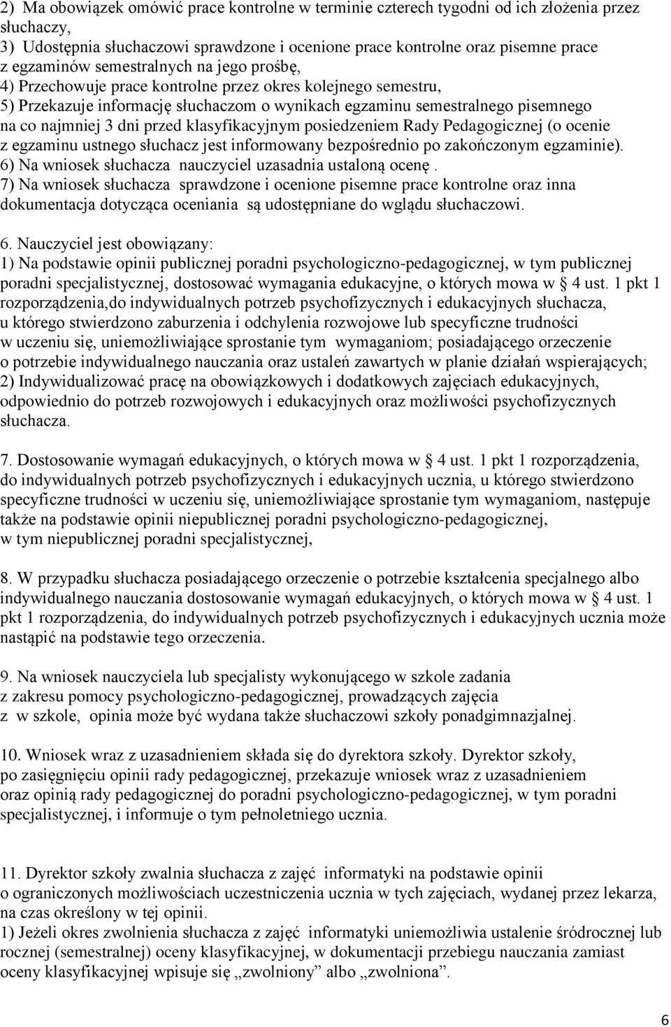 klasyfikacyjnym posiedzeniem Rady Pedagogicznej (o ocenie z egzaminu ustnego słuchacz jest informowany bezpośrednio po zakończonym egzaminie).