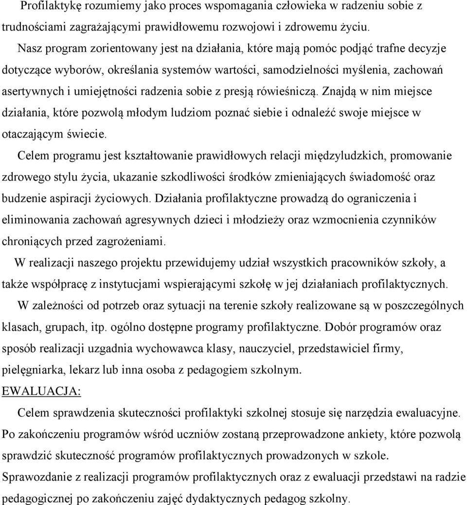 radzenia sobie z presją rówieśniczą. Znajdą w nim miejsce działania, które pozwolą młodym ludziom poznać siebie i odnaleźć swoje miejsce w otaczającym świecie.