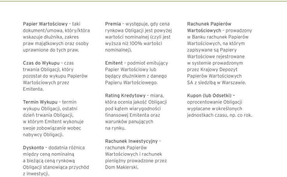 Termin Wykupu termin wykupu Obligacji, ostatni dzień trwania Obligacji, w którym Emitent wykonuje swoje zobowiązanie wobec nabywcy Obligacji.