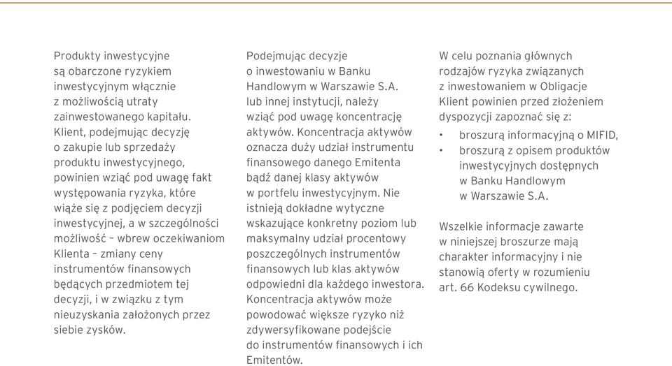 możliwość wbrew oczekiwaniom Klienta zmiany ceny instrumentów finansowych będących przedmiotem tej decyzji, i w związku z tym nieuzyskania założonych przez siebie zysków.