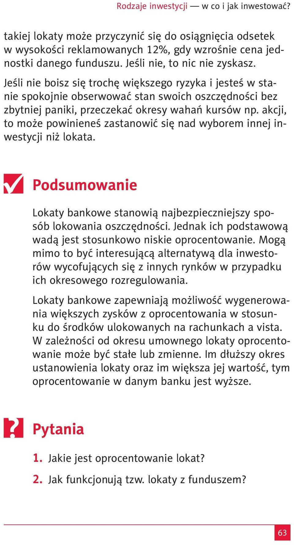 akcji, to może powinieneś zastanowić się nad wyborem innej inwestycji niż lokata. Podsumowanie Lokaty bankowe stanowią najbezpieczniejszy sposób lokowania oszczędności.