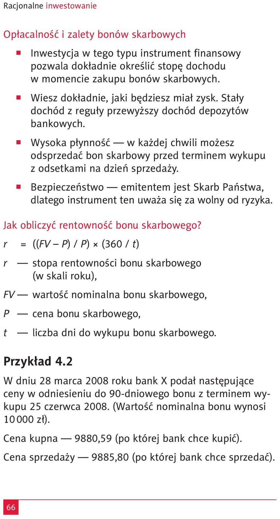 Wysoka płynność w każdej chwili możesz odsprzedać bon skarbowy przed terminem wykupu z odsetkami na dzień sprzedaży.