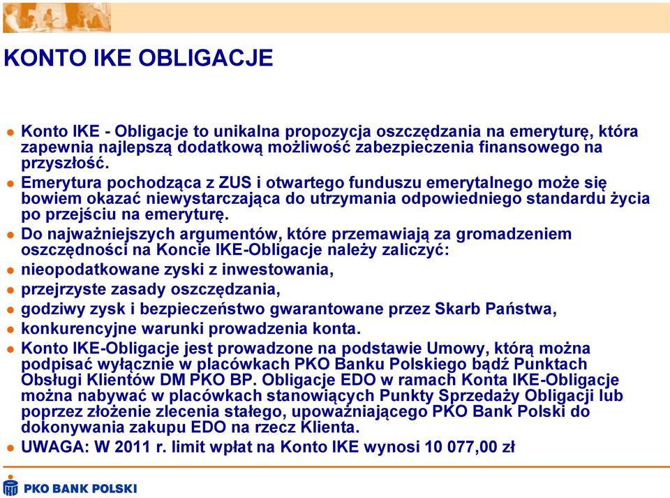 Do najważniejszych argumentów, które przemawiają za gromadzeniem oszczędności na Koncie IKE-Obligacje należy zaliczyć: nieopodatkowane zyski z inwestowania, przejrzyste zasady oszczędzania, godziwy