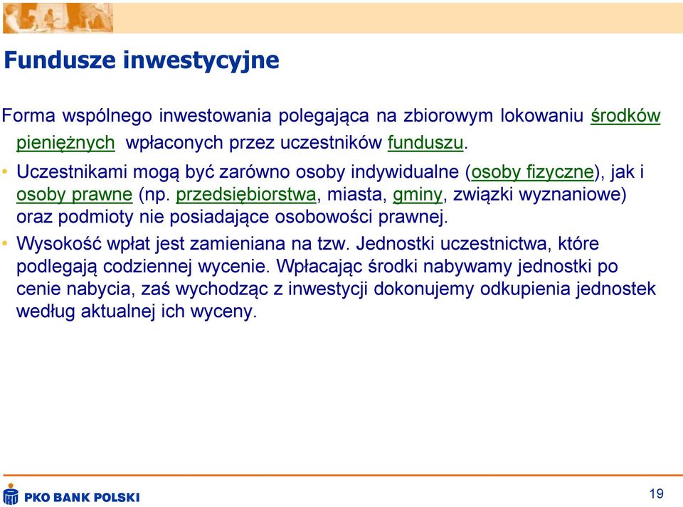 przedsiębiorstwa, miasta, gminy, związki wyznaniowe) oraz podmioty nie posiadające osobowości prawnej. Wysokość wpłat jest zamieniana na tzw.