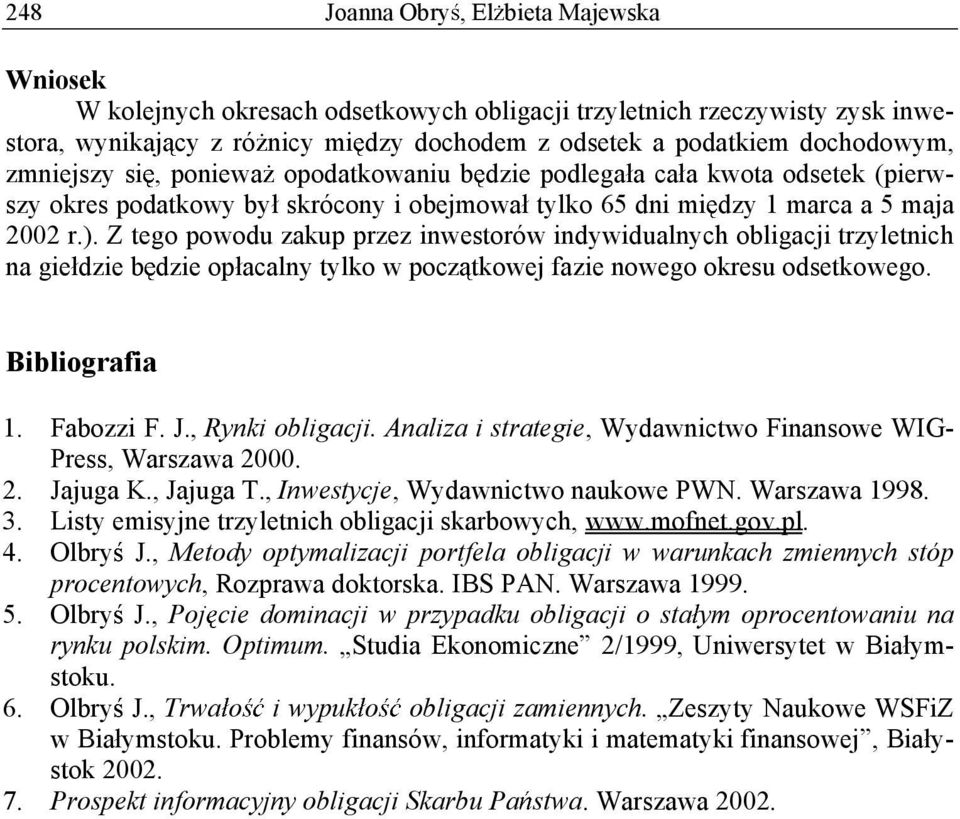 Z tego powodu zakup przez inwestorów indwidualnch obligacji trzletnich na gie dzie b dzie op acaln tlko w pocz tkowej fazie nowego okresu odsetkowego. Bibliografia. Fabozzi F. J., Rnki obligacji.