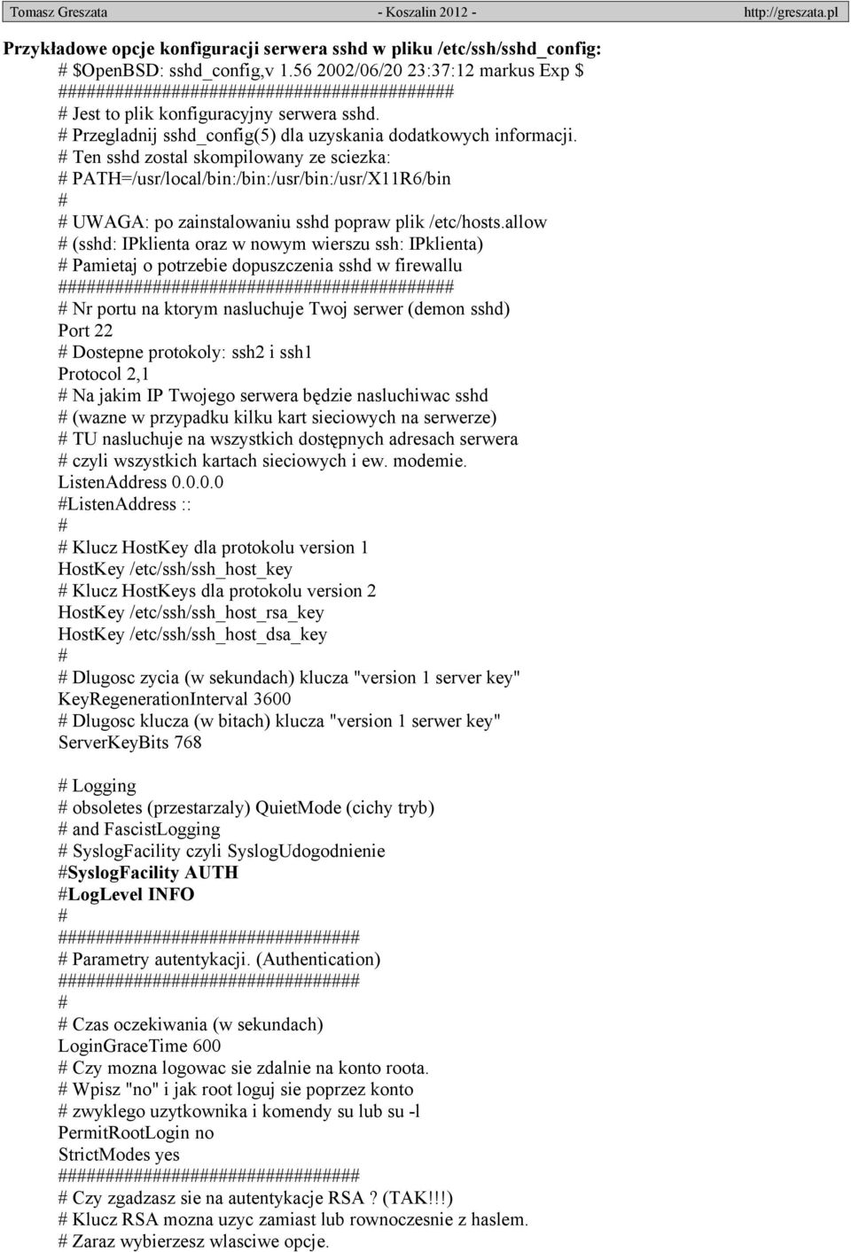 Ten sshd zostal skompilowany ze sciezka: PATH=/usr/local/bin:/bin:/usr/bin:/usr/X11R6/bin UWAGA: po zainstalowaniu sshd popraw plik /etc/hosts.