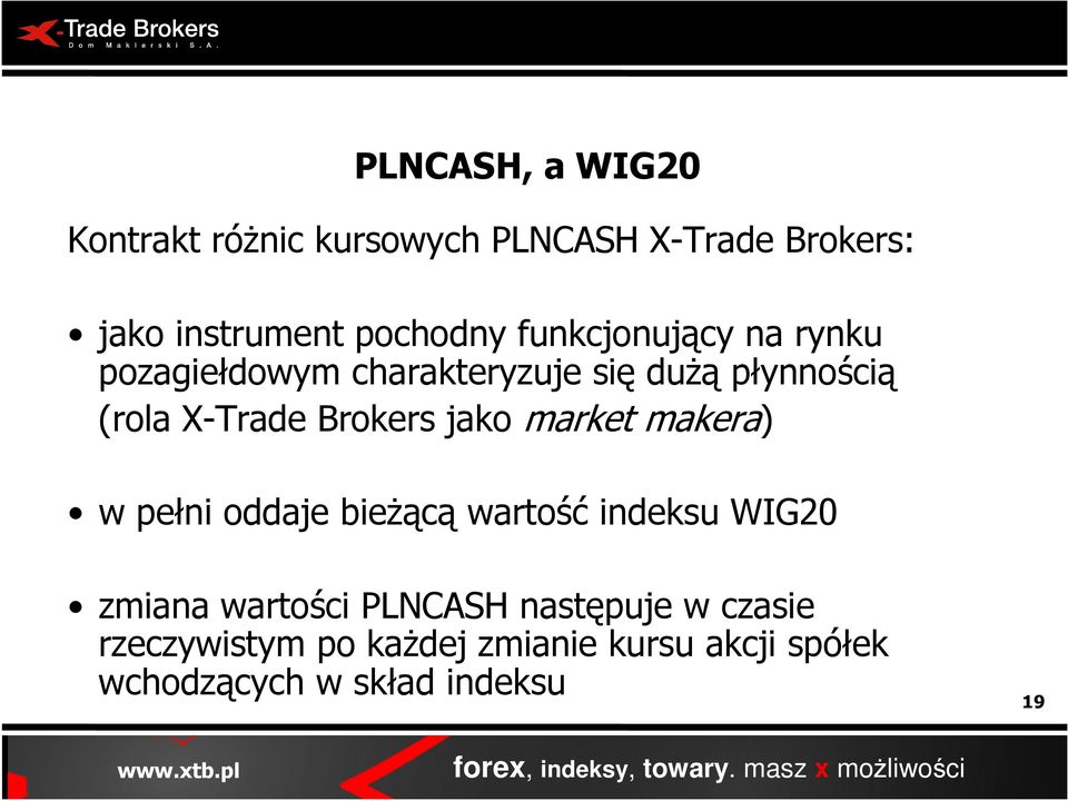 jako market makera) w pełni oddaje bieŝącą wartość indeksu WIG20 zmiana wartości PLNCASH