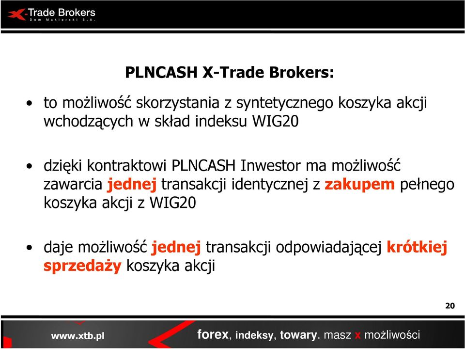 zawarcia jednej transakcji identycznej z zakupem pełnego koszyka akcji z WIG20